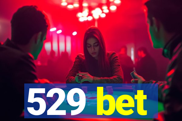 529 bet